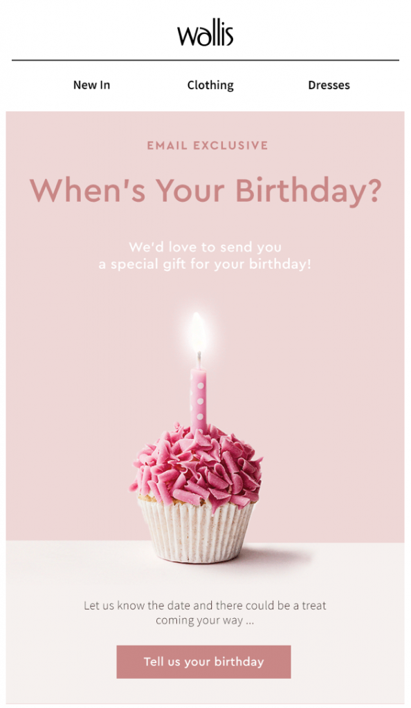 Email campaign by Wallis to find out the customer's birthday and segment their list accordingly.