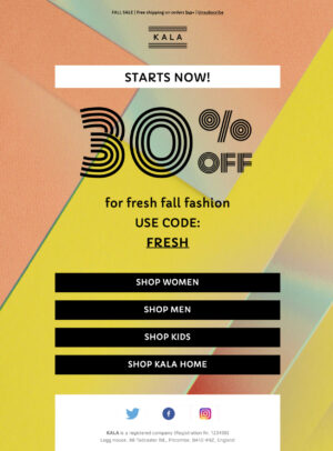 Fall Sale A professional email design for modern campaigns, made with Mail Designer 365 – responsive by default. This Fall campaigns email promotes a '30% OFF' sale for 'fresh fall fashion' from KALA, with the code 'FRESH' and buttons to 'SHOP WOMEN,' 'SHOP MEN,' 'SHOP KIDS,' and 'SHOP KALA HOME.'