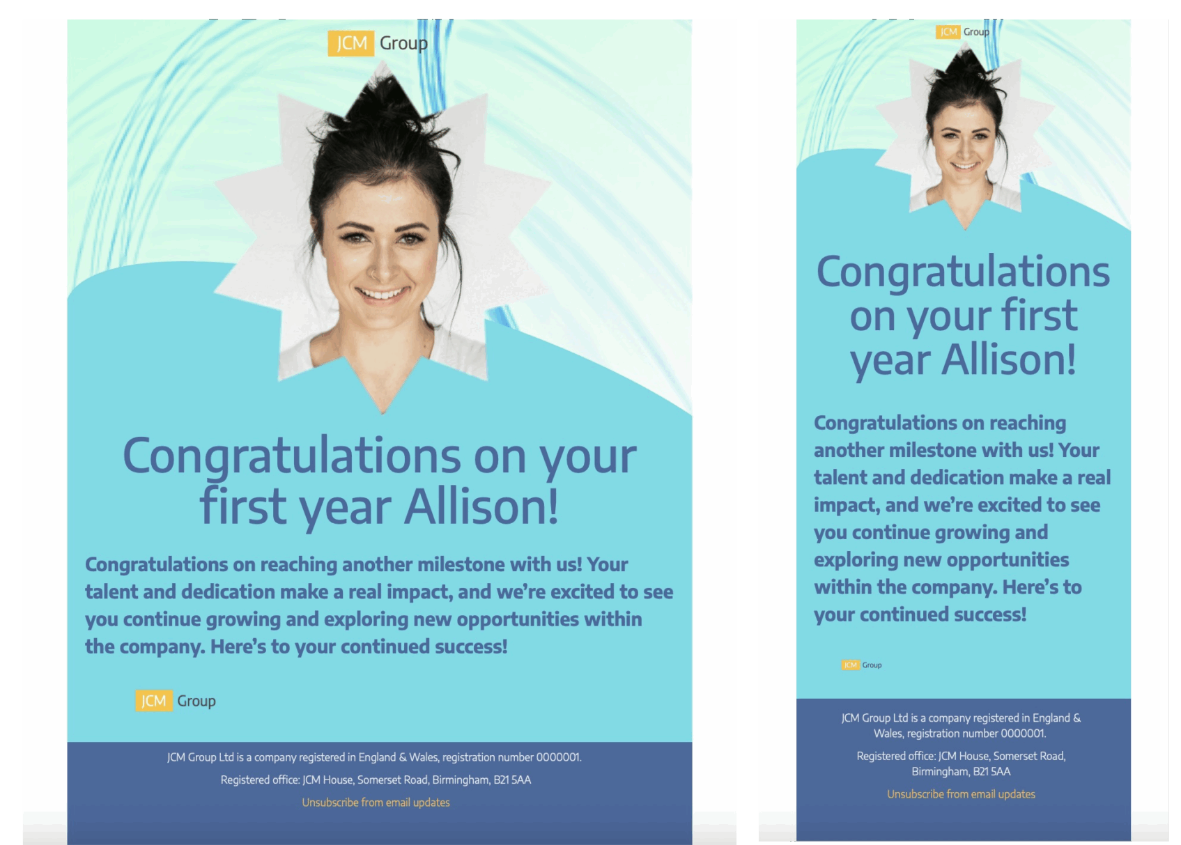 Work Anniversary Email Template A work anniversary email template designed by Mail Designer 365, showcasing both mobile and desktop versions. The template congratulates Allison on her first year, featuring her smiling photo against a light blue background with a white starburst design. The text praises her talent and dedication, wishing her continued success within the company. Company registration details and an unsubscribe option are included at the bottom. – A professional email design for modern campaigns, made with Mail Designer 365 – responsive by default.